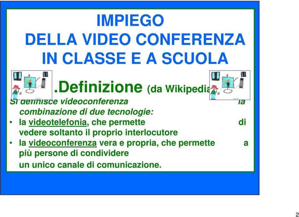 tecnologie: la videotelefonia, che permette di vedere soltanto il proprio