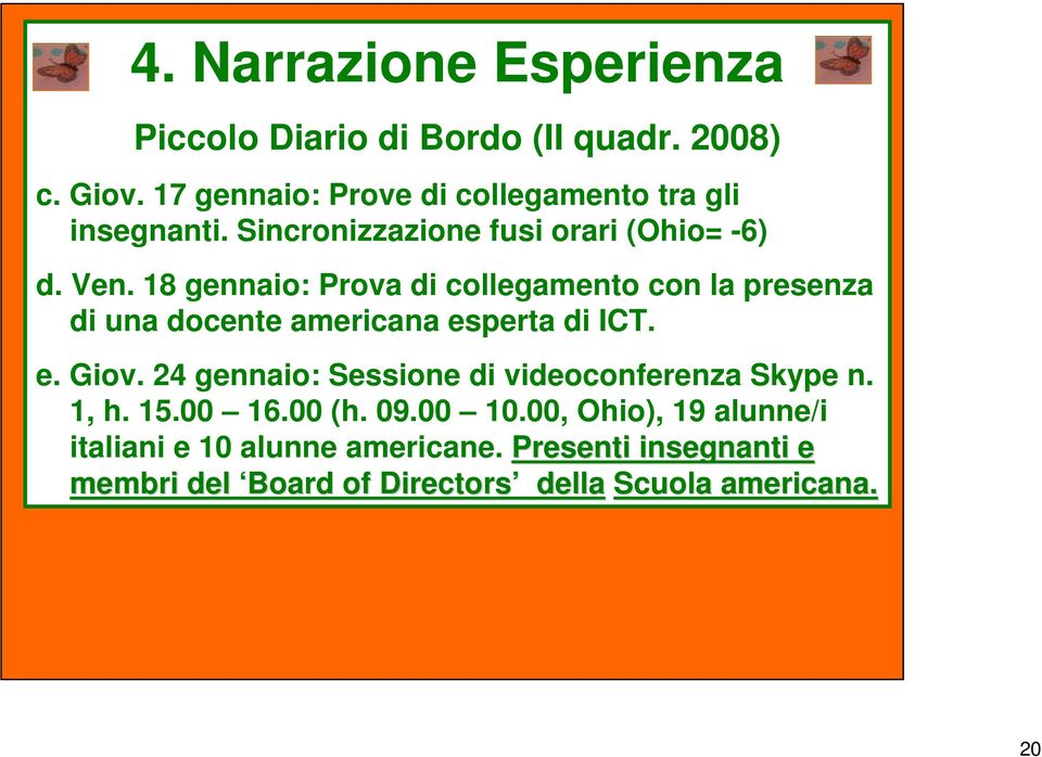 18 gennaio: Prova di collegamento con la presenza di una docente americana esperta di ICT. e. Giov.