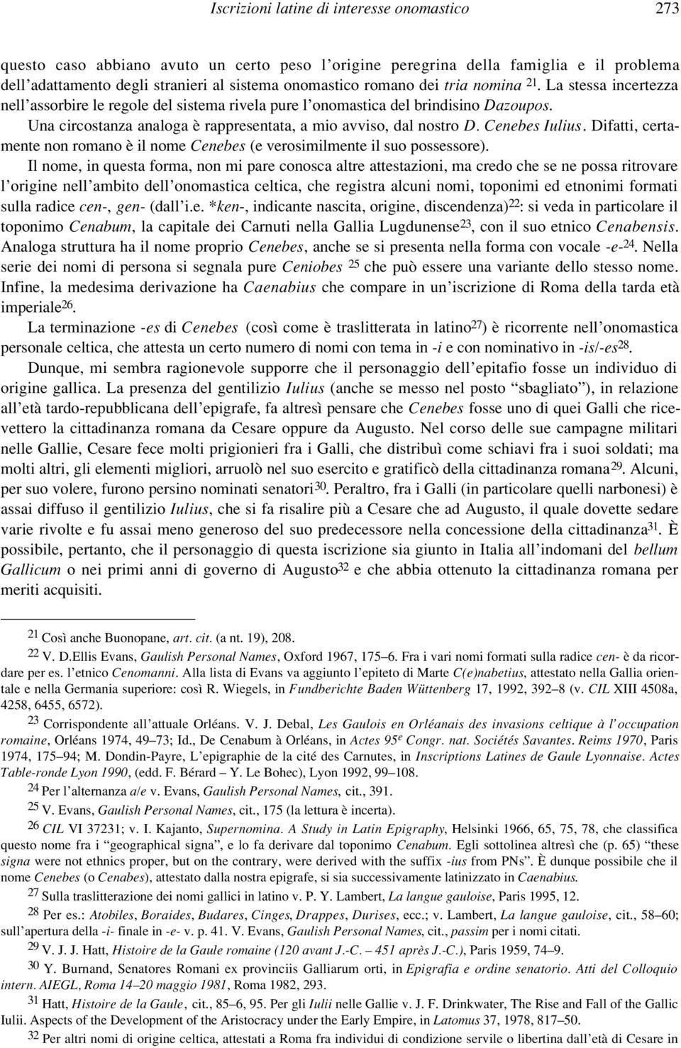 Cenebes Iulius. Difatti, certamente non romano è il nome Cenebes (e verosimilmente il suo possessore).