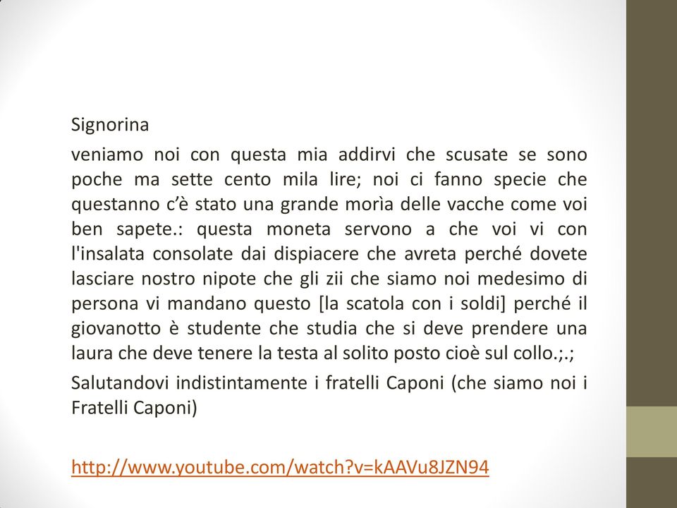 : questa moneta servono a che voi vi con l'insalata consolate dai dispiacere che avreta perché dovete lasciare nostro nipote che gli zii che siamo noi medesimo di