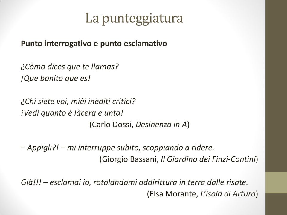(Carlo Dossi, Desinenza in A) Appigli?! mi interruppe subito, scoppiando a ridere.