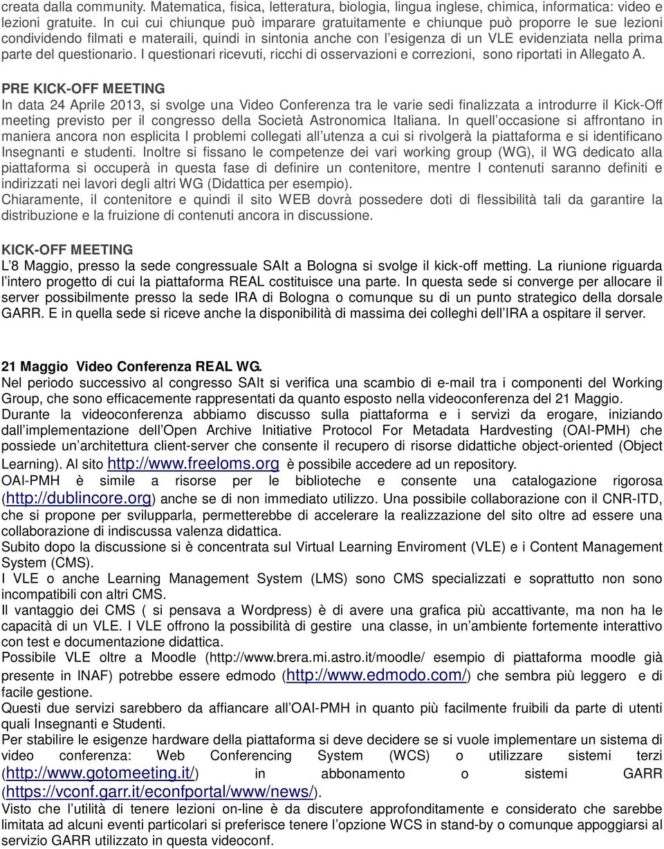 del questionario. I questionari ricevuti, ricchi di osservazioni e correzioni, sono riportati in Allegato A.