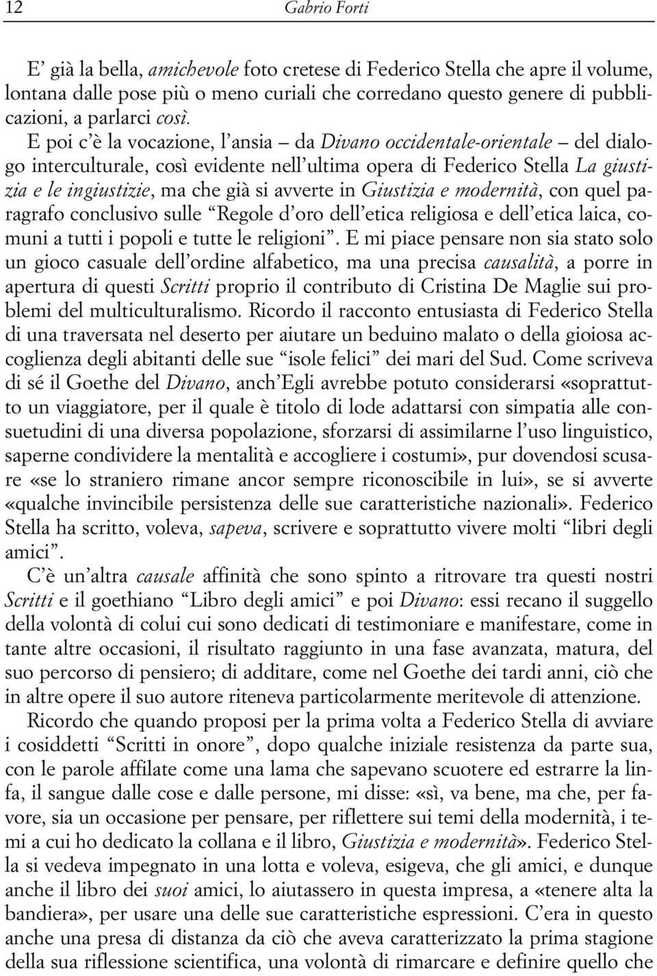 Giustizia e modernità, con quel paragrafo conclusivo sulle Regole d oro dell etica religiosa e dell etica laica, comuni a tutti i popoli e tutte le religioni.