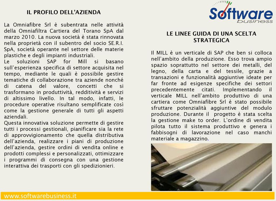 Le soluzioni SAP for Mill si basano sull esperienza specifica di settore acquisita nel tempo, mediante le quali è possibile gestire tematiche di collaborazione tra aziende nonché di catena del