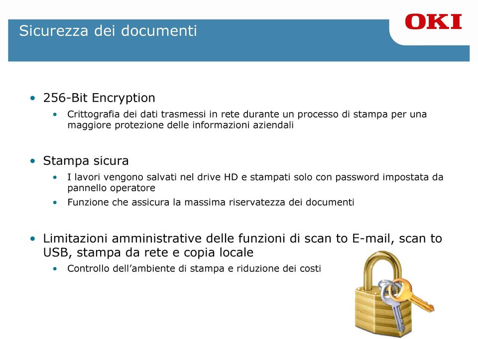 password impostata da pannello operatore Funzione che assicura la massima riservatezza dei documenti Limitazioni
