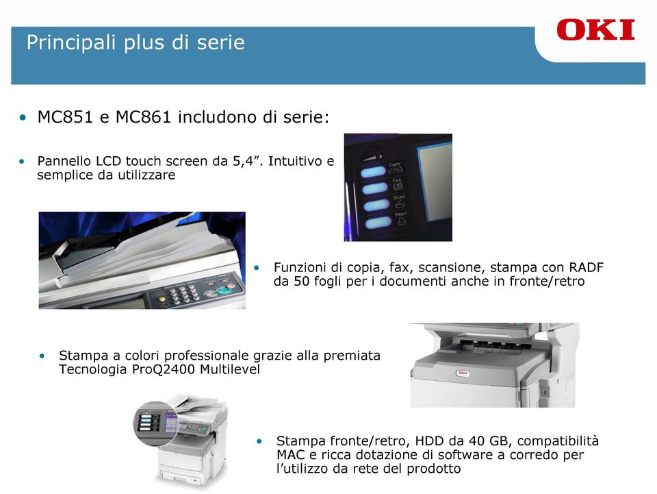 documenti anche in fronte/retro Stampa a colori professionale grazie alla premiata Tecnologia ProQ2400