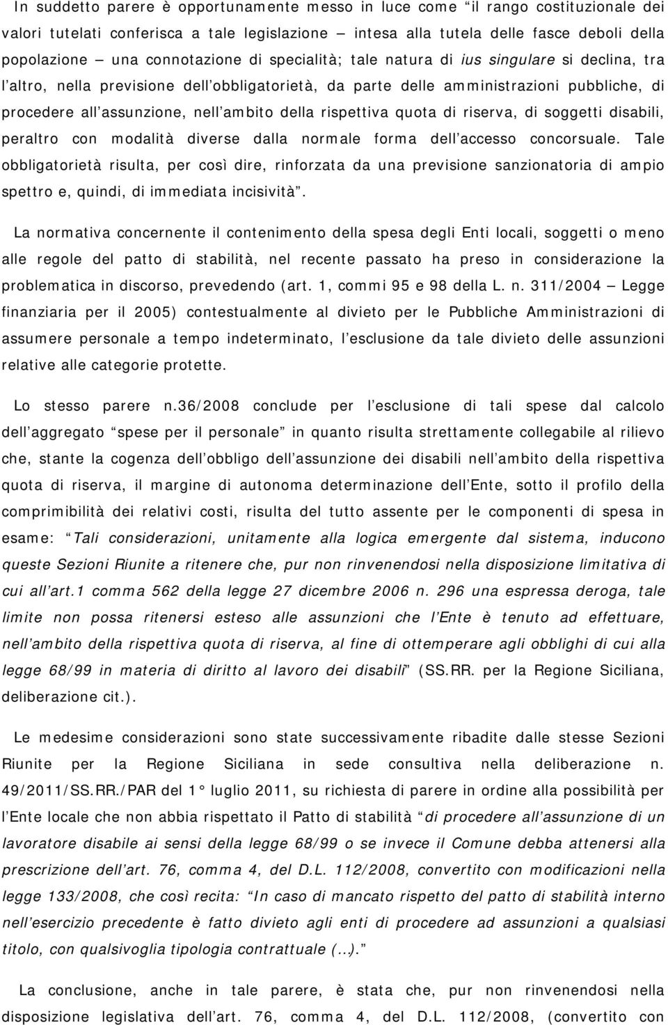 ambito della rispettiva quota di riserva, di soggetti disabili, peraltro con modalità diverse dalla normale forma dell accesso concorsuale.