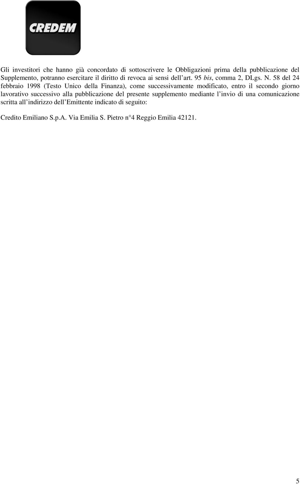 58 del 24 febbraio 1998 (Testo Unico della Finanza), come successivamente modificato, entro il secondo giorno lavorativo successivo alla