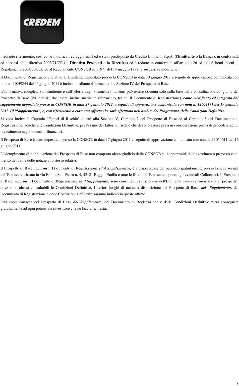 2004/809/CE ed al Regolamento CONSOB n. 11971 del 14 maggio 1999 (e successive modifiche).