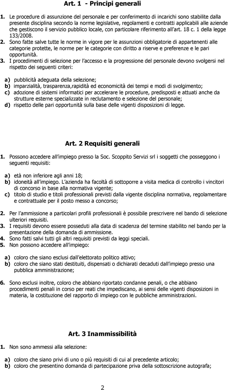 gestiscono il servizio pubblico locale, con particolare riferimento all art. 18 c. 1 della legge 133/2008. 2.