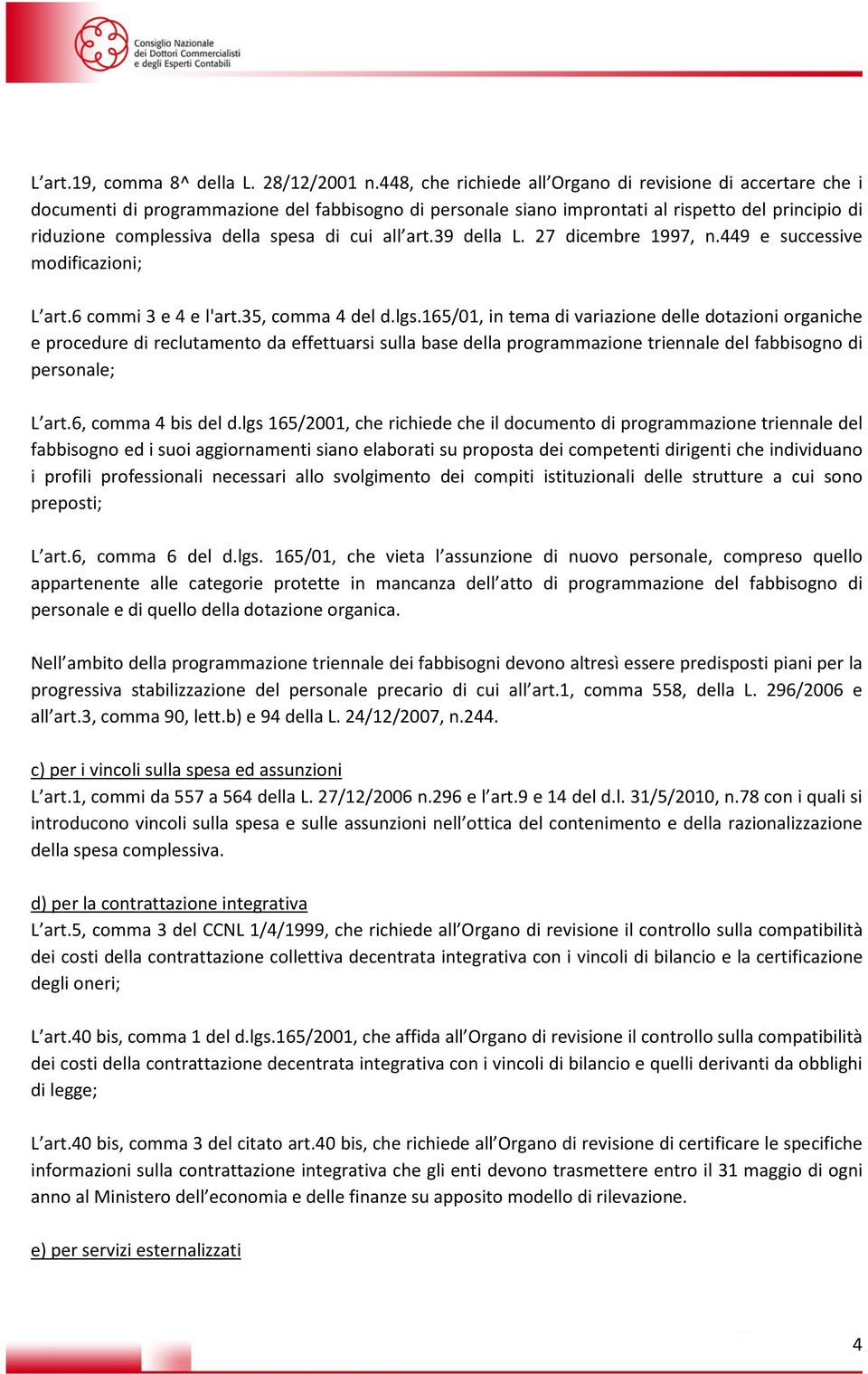 cui all art.39 della L. 27 dicembre 1997, n.449 e successive modificazioni; L art.6 commi 3 e 4 e l'art.35, comma 4 del d.lgs.