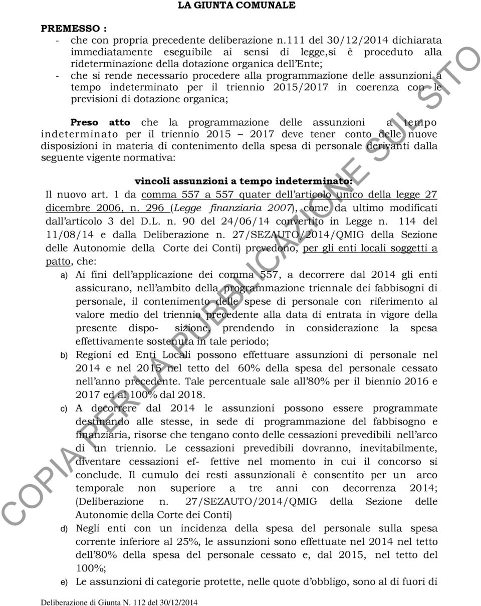 programmazione delle assunzioni a tempo indeterminato per il triennio 2015/2017 in coerenza con le previsioni di dotazione organica; Preso atto che la programmazione delle assunzioni a tempo