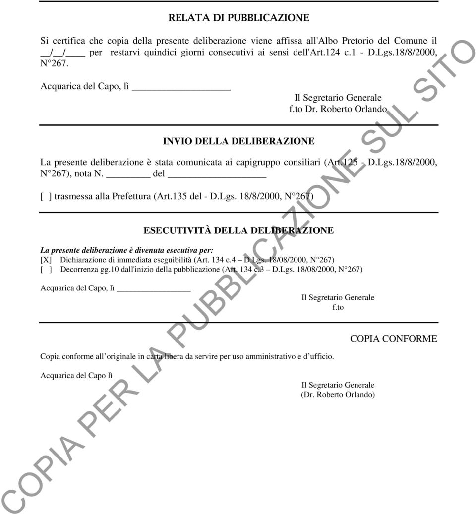 125 - D.Lgs.18/8/2000, N 267), nota N. del [ ] trasmessa alla Prefettura (Art.135 del - D.Lgs. 18/8/2000, N 267) ESECUTIVITÀ DELLA DELIBERAZIONE La presente deliberazione è divenuta esecutiva per: [X] Dichiarazione di immediata eseguibilità (Art.