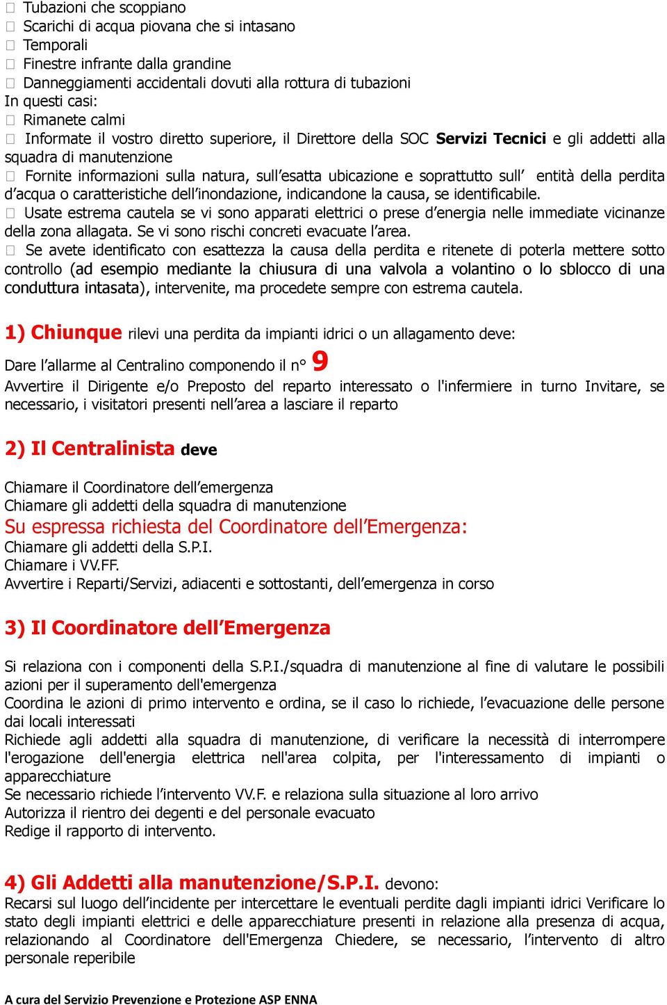 entità della perdita d acqua o caratteristiche dell inondazione, indicandone la causa, se identificabile.