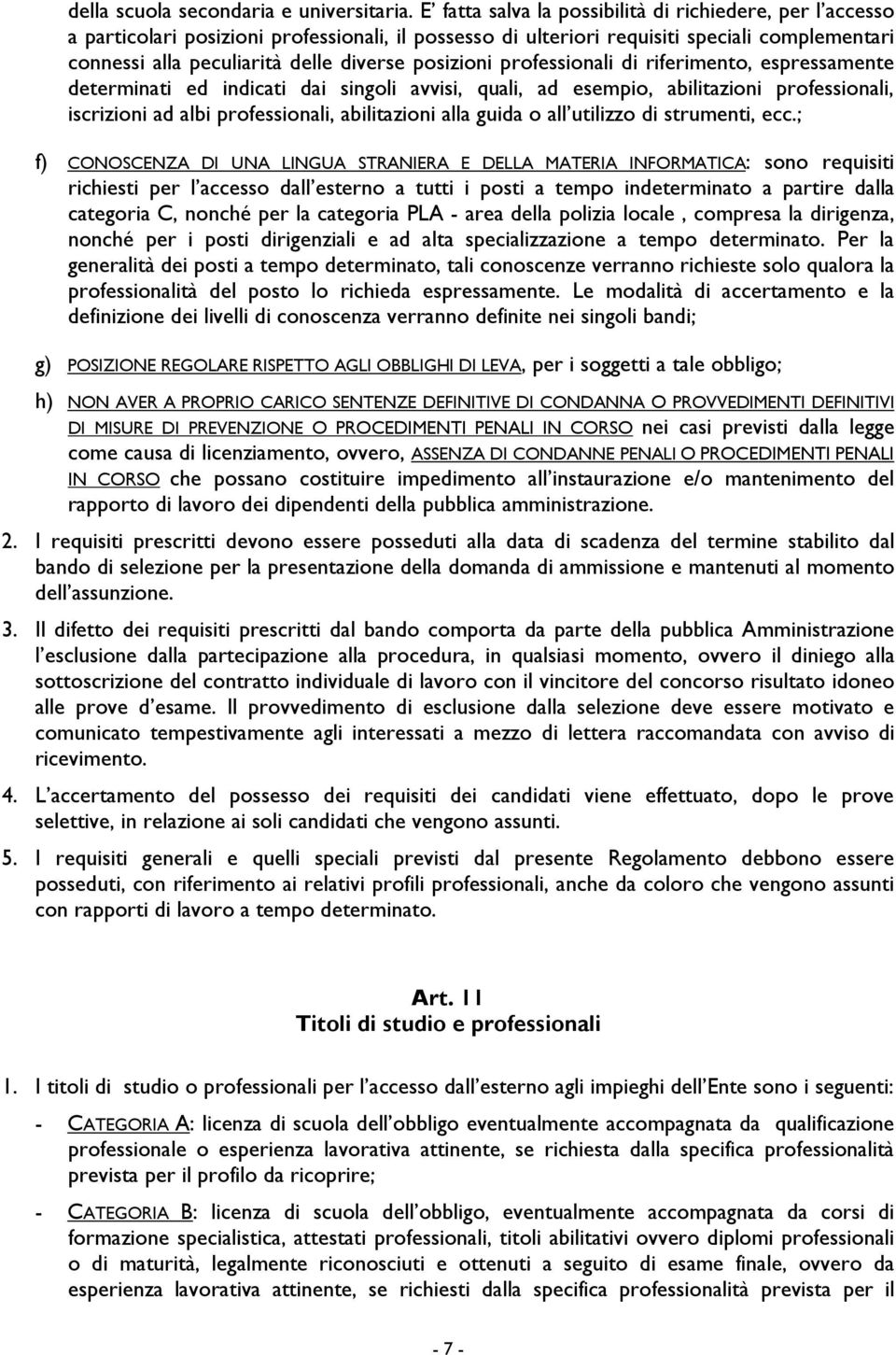 posizioni professionali di riferimento, espressamente determinati ed indicati dai singoli avvisi, quali, ad esempio, abilitazioni professionali, iscrizioni ad albi professionali, abilitazioni alla