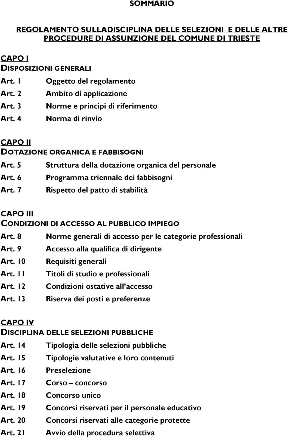 7 Struttura della dotazione organica del personale Programma triennale dei fabbisogni Rispetto del patto di stabilità CAPO III CONDIZIONI DI ACCESSO AL PUBBLICO IMPIEGO Art. 8 Art. 9 Art. 10 Art.