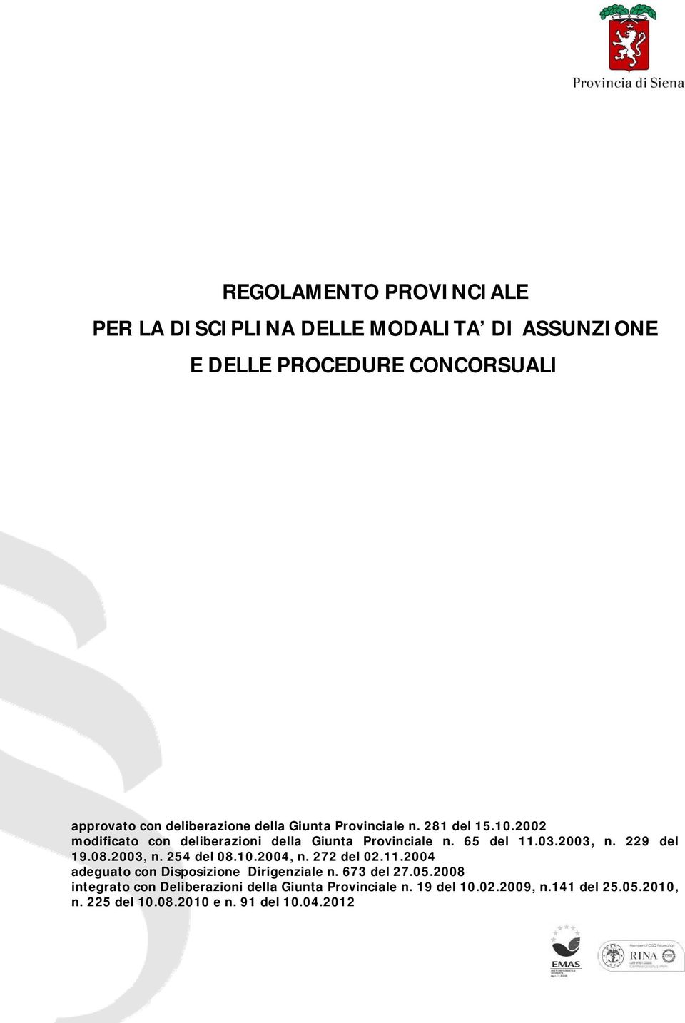 229 del 19.08.2003, n. 254 del 08.10.2004, n. 272 del 02.11.2004 adeguato con Disposizione Dirigenziale n. 673 del 27.05.