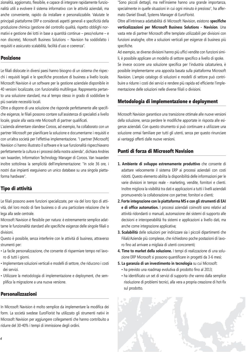 Valutate le principali piattaforme ERP e considerati aspetti generali e specificità della produzione chimica (gestione del controllo qualità, rispetto obblighi normativi e gestione dei lotti in base