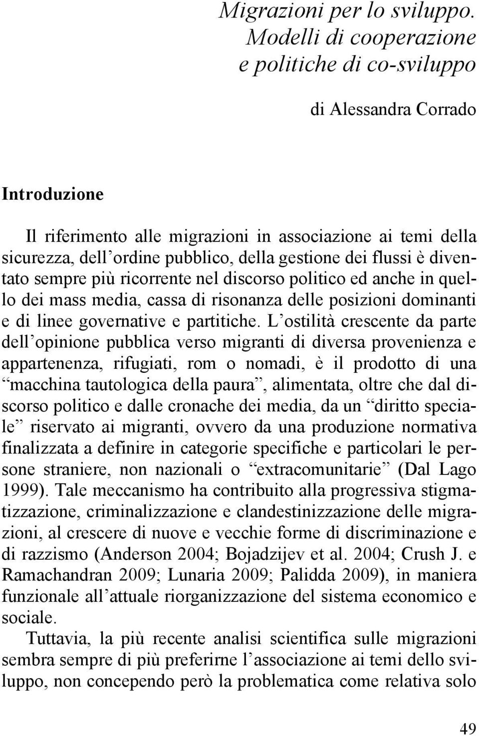 flussi è diventato sempre più ricorrente nel discorso politico ed anche in quello dei mass media, cassa di risonanza delle posizioni dominanti e di linee governative e partitiche.