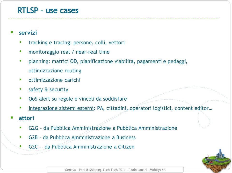 vincoli da soddisfare integrazione sistemi esterni: PA, cittadini, operatori logistici, content editor attori G2G da