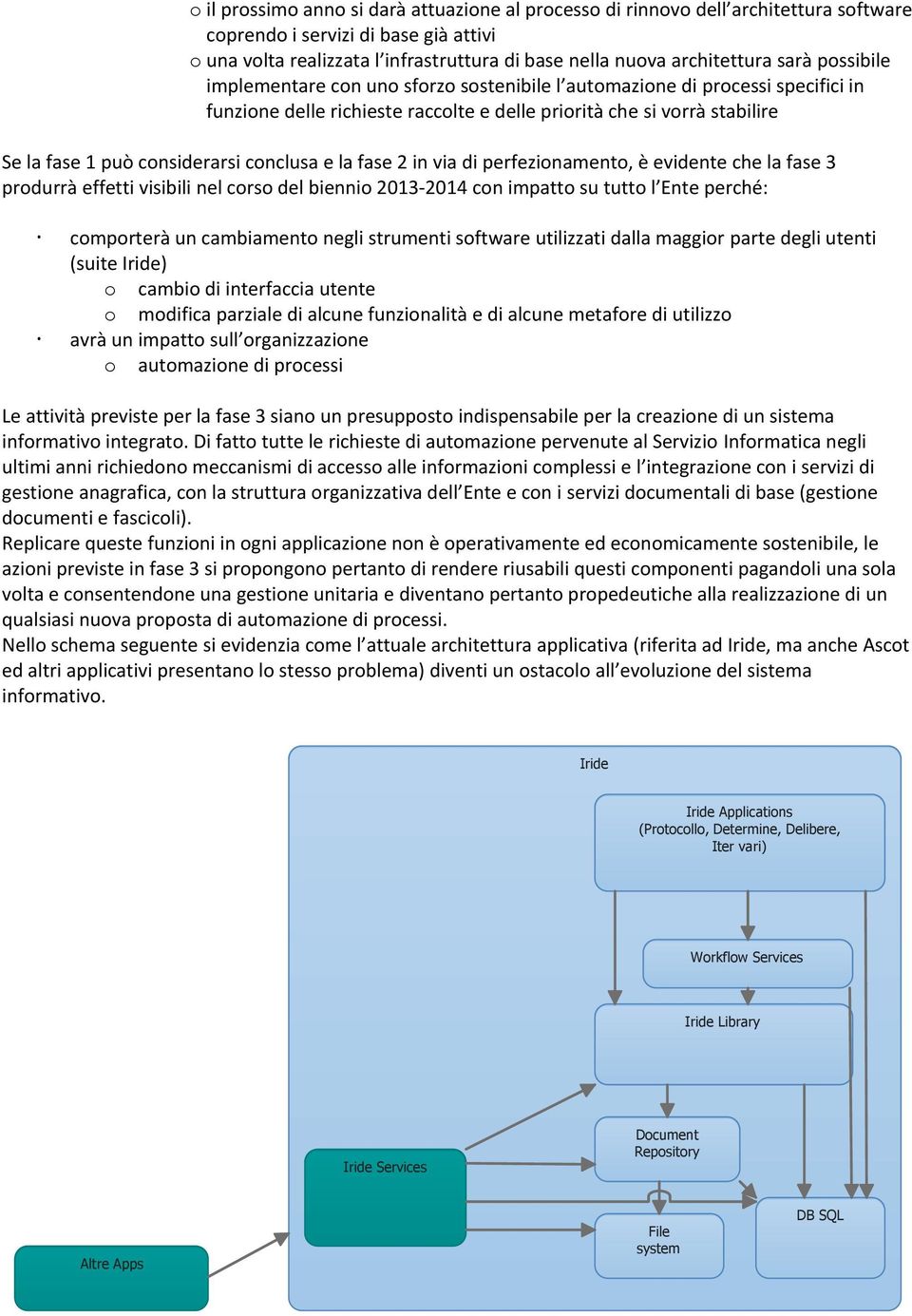 perfezinament, è evidente che la fase 3 prdurrà effetti visibili nel crs del bienni 2013-2014 cn impatt su tutt l Ente perché: cmprterà un cambiament negli strumenti sftware utilizzati dalla maggir