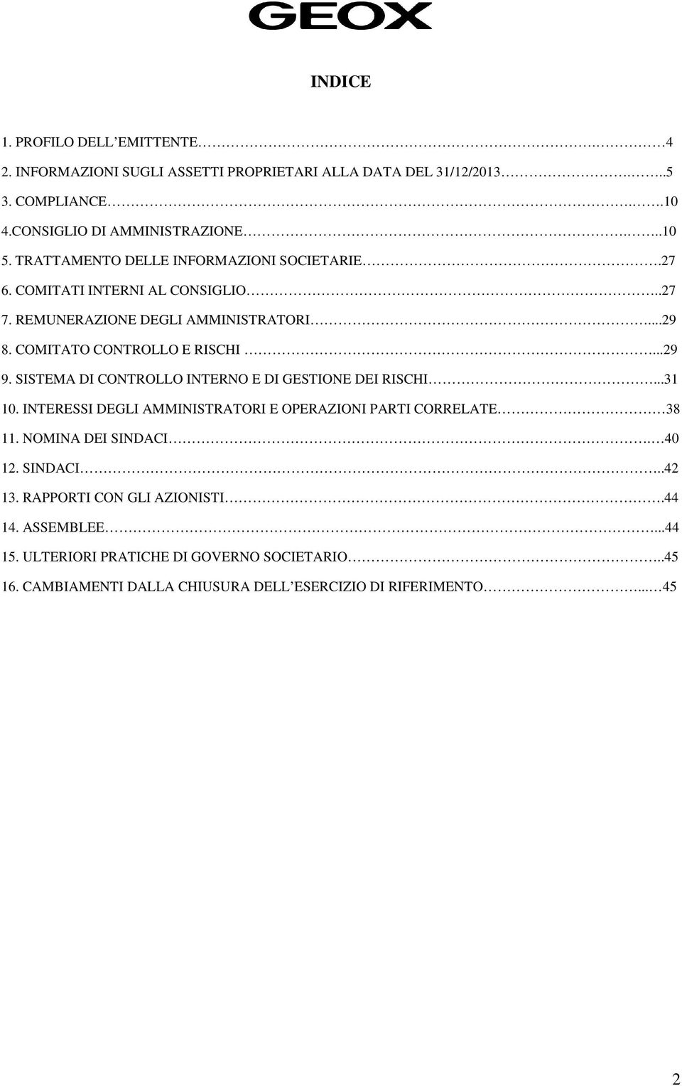 SISTEMA DI CONTROLLO INTERNO E DI GESTIONE DEI RISCHI...31 10. INTERESSI DEGLI AMMINISTRATORI E OPERAZIONI PARTI CORRELATE 38 11. NOMINA DEI SINDACI. 40 12. SINDACI..42 13.