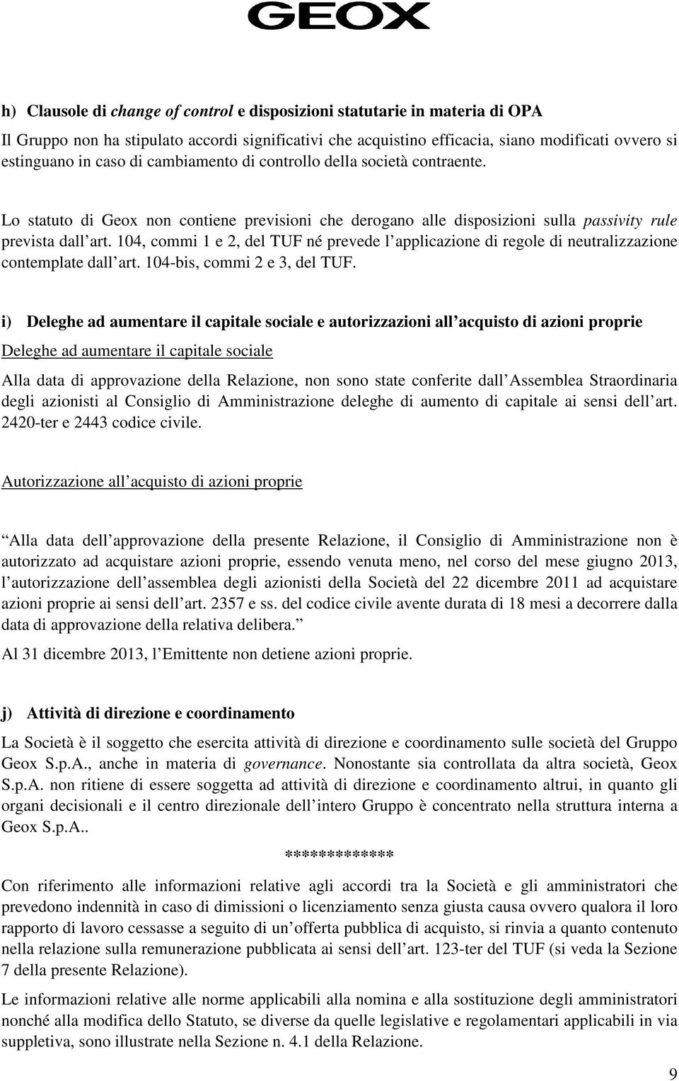 104, commi 1 e 2, del TUF né prevede l applicazione di regole di neutralizzazione contemplate dall art. 104-bis, commi 2 e 3, del TUF.