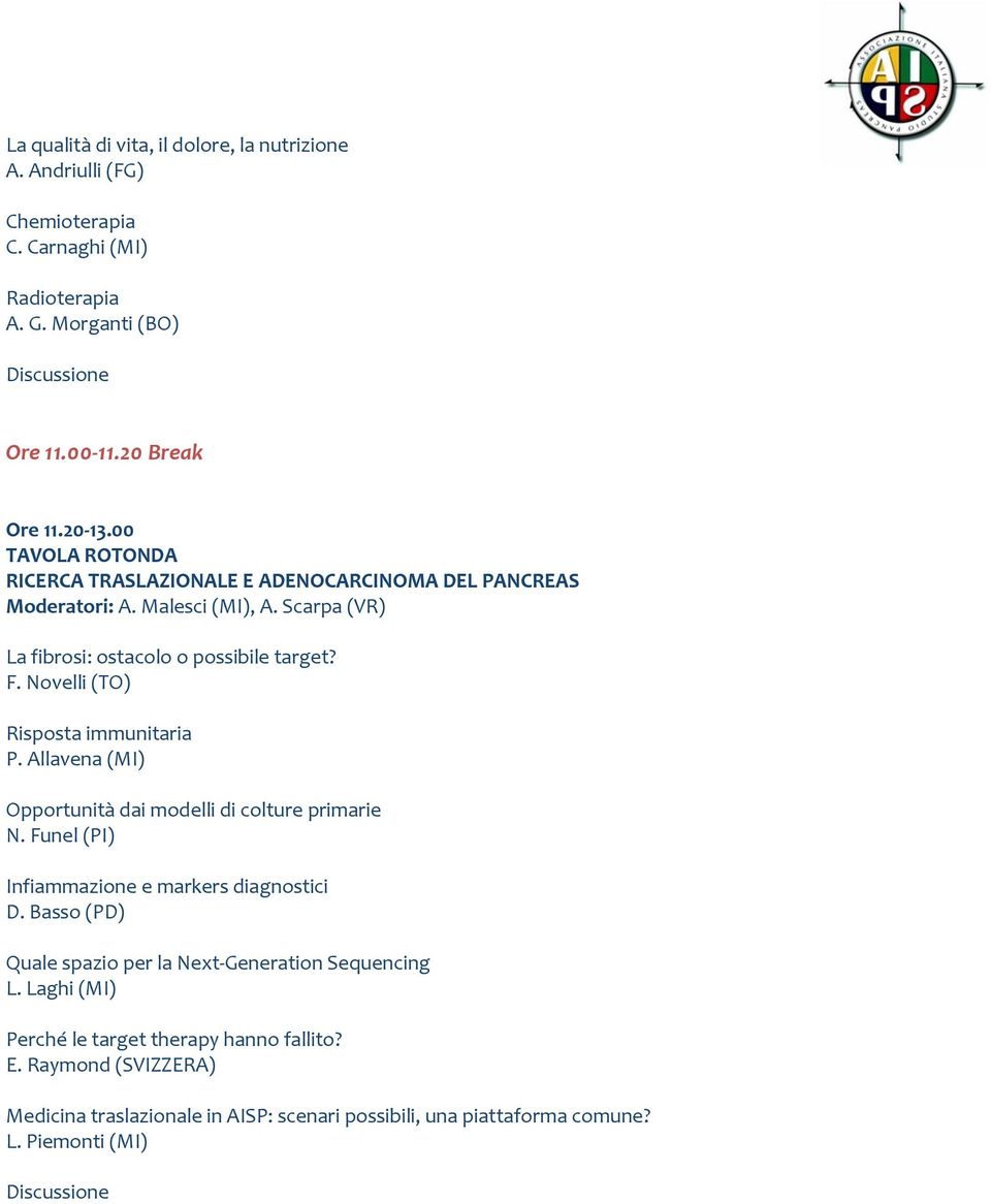 Novelli (TO) Risposta immunitaria P. Allavena (MI) Opportunità dai modelli di colture primarie N. Funel (PI) Infiammazione e markers diagnostici D.