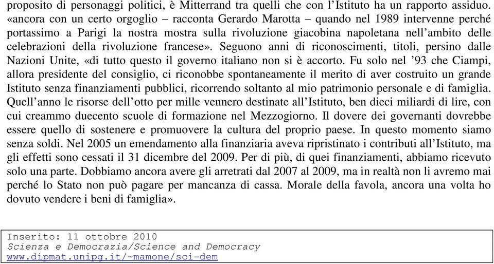 della rivoluzione francese». Seguono anni di riconoscimenti, titoli, persino dalle Nazioni Unite, «di tutto questo il governo italiano non si è accorto.