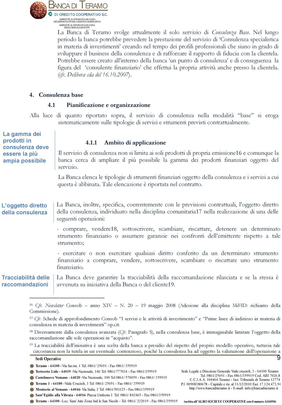 sviluppare il business della consulenza e di rafforzare il rapporto di fiducia con la clientela.