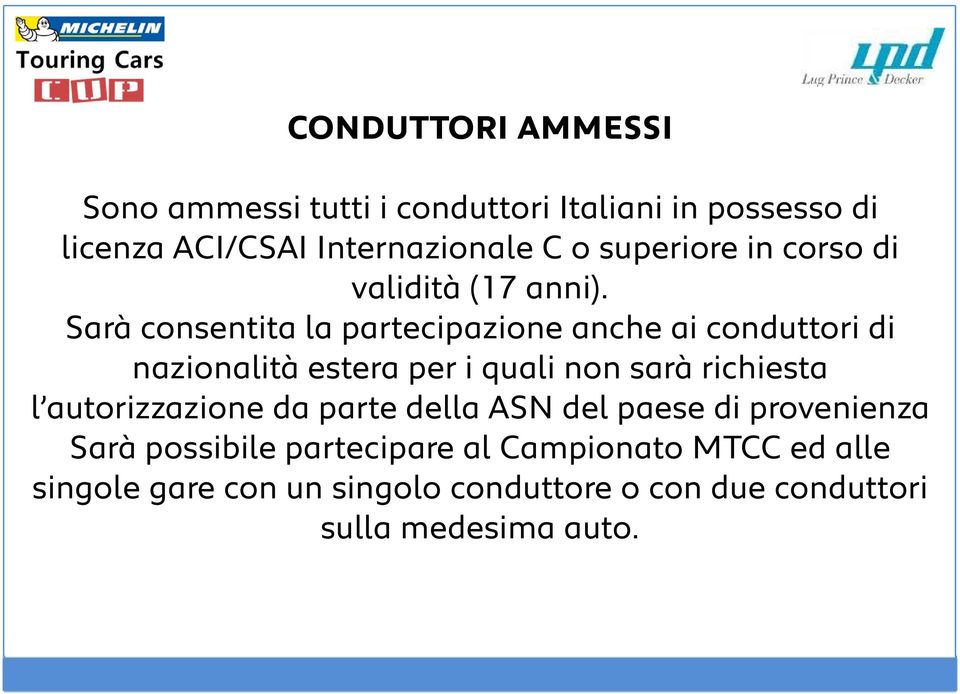 Sarà consentita la partecipazione anche ai conduttori di nazionalità estera per i quali non sarà richiesta l