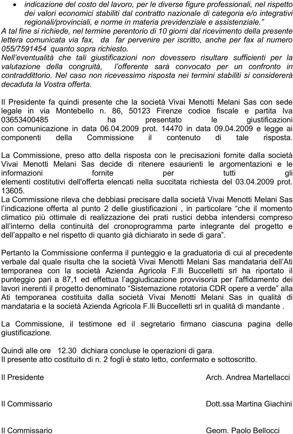 A tal fine si richiede, nel termine perentorio di 10 giorni dal ricevimento della presente lettera comunicata via fax, da far pervenire per iscritto, anche per fax al numero 055/7591454 quanto sopra