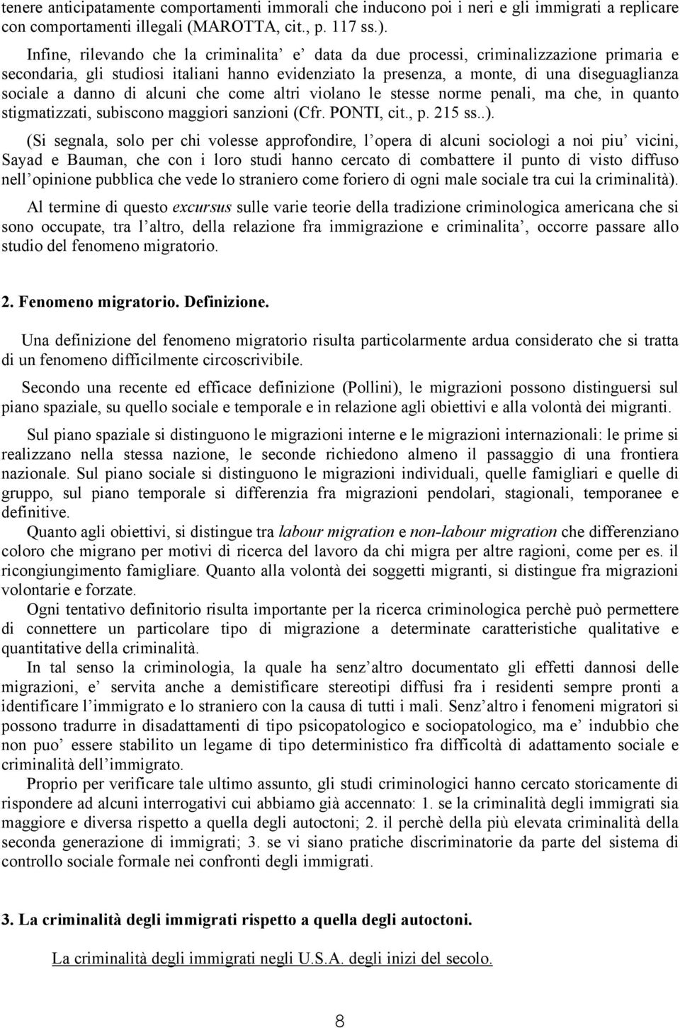 danno di alcuni che come altri violano le stesse norme penali, ma che, in quanto stigmatizzati, subiscono maggiori sanzioni (Cfr. PONTI, cit., p. 215 ss..).