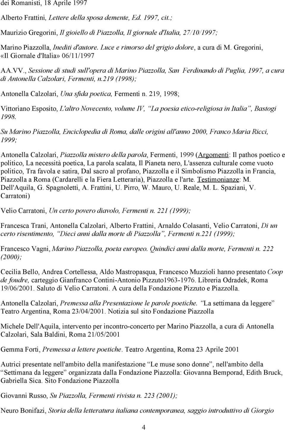 Gregorini, «Il Giornale d'italia» 06/11/1997 AA.VV., Sessione di studi sull'opera di Marino Piazzolla, San Ferdinando di Puglia, 1997, a cura di Antonella Calzolari, Fermenti, n.