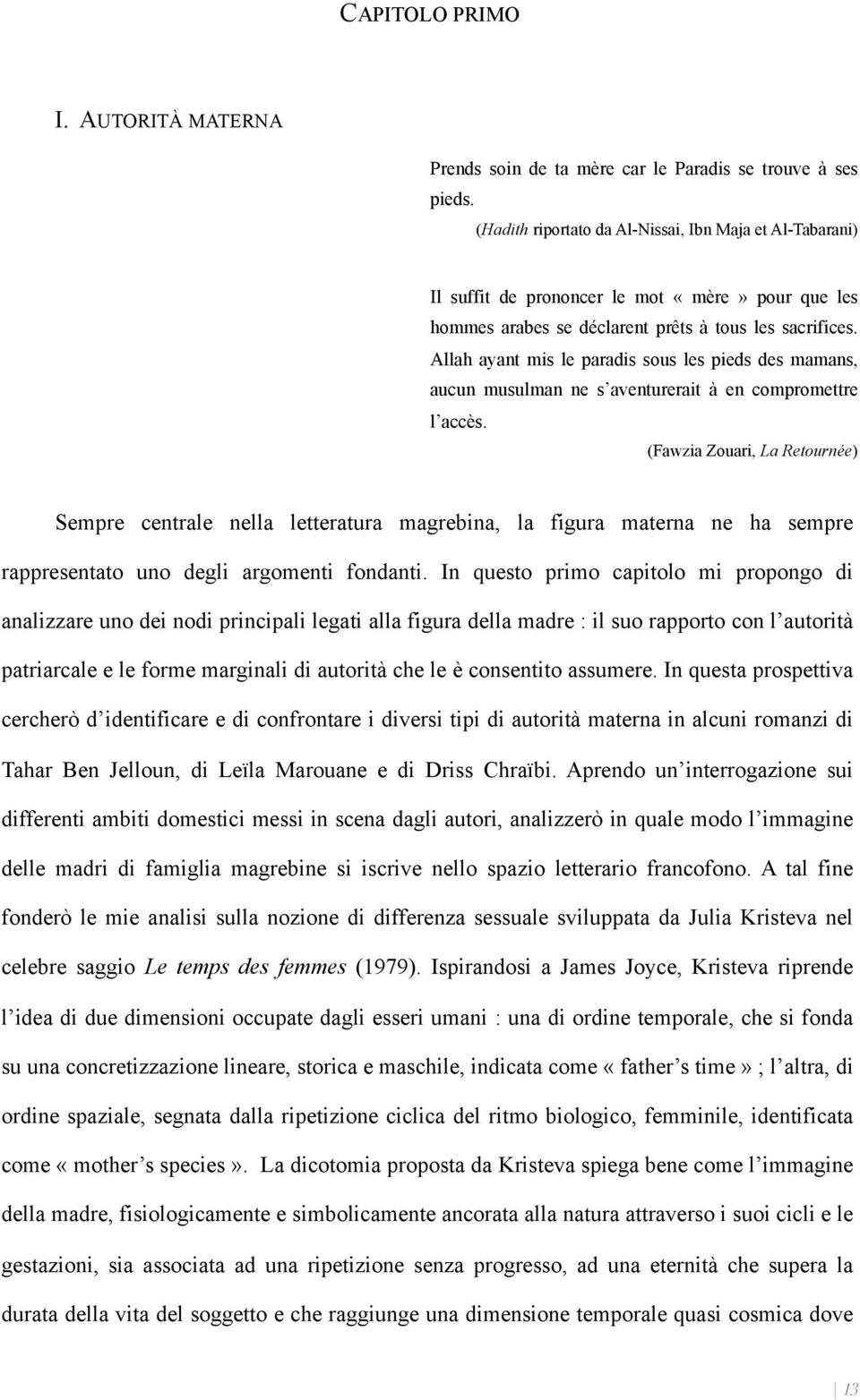 Allah ayant mis le paradis sous les pieds des mamans, aucun musulman ne s aventurerait à en compromettre l accès.