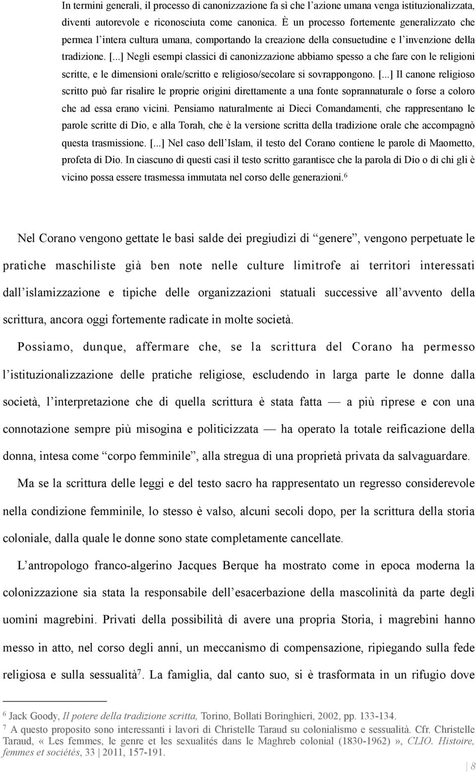 ..] Negli esempi classici di canonizzazione abbiamo spesso a che fare con le religioni scritte, e le dimensioni orale/scritto e religioso/secolare si sovrappongono. [.