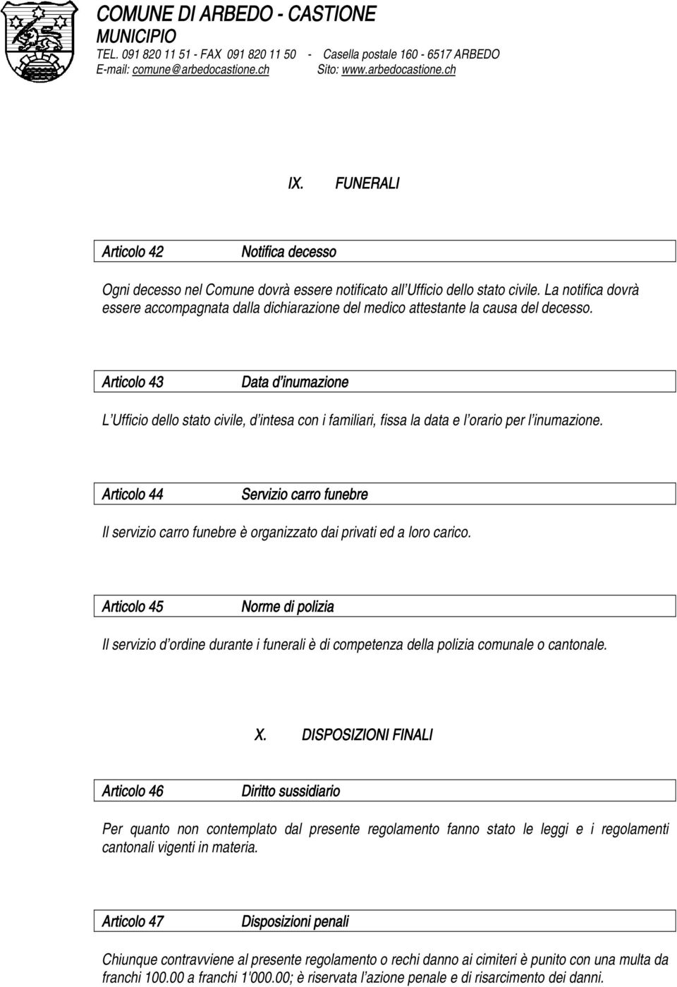 Articolo 43 Data d inumazione L Ufficio dello stato civile, d intesa con i familiari, fissa la data e l orario per l inumazione.