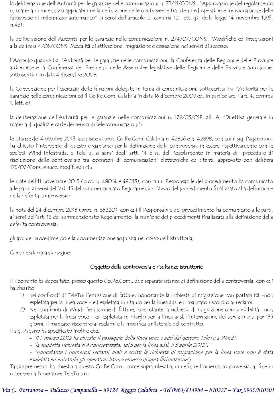 dell articolo 2, comma 12, lett. g), della legge 14 novembre 1995, n.481; la deliberazione dell Autorità per le garanzie nelle comunicazioni n. 274/07/CONS.