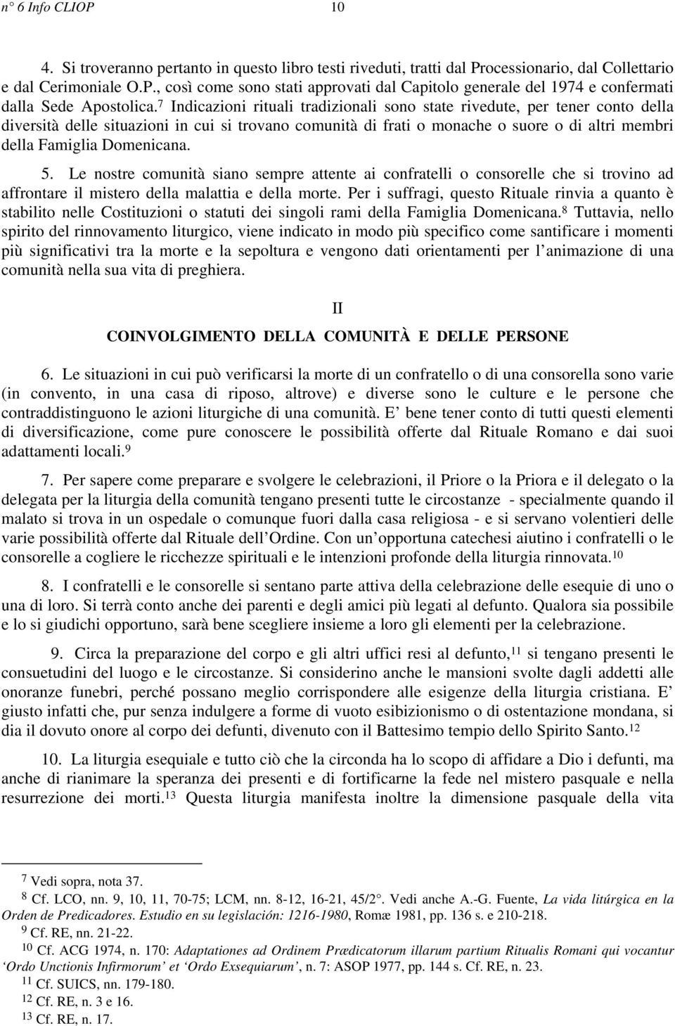 Domenicana. 5. Le nostre comunità siano sempre attente ai confratelli o consorelle che si trovino ad affrontare il mistero della malattia e della morte.