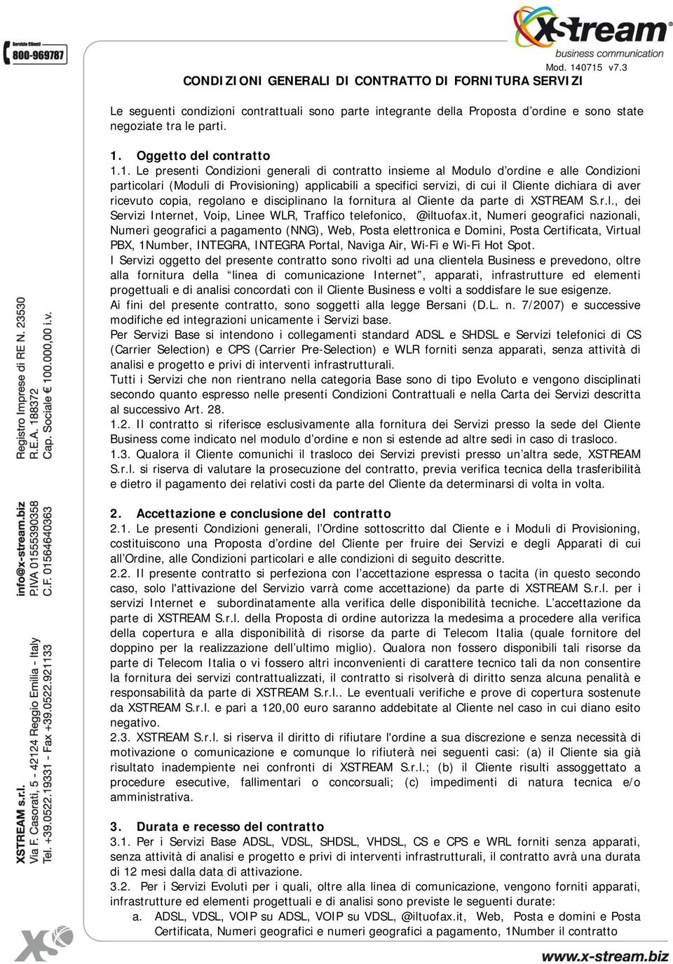 ricevuto copia, regolano e disciplinano la fornitura al Cliente da parte di XSTREAM S.r.l., dei Servizi Internet, Voip, Linee WLR, Traffico telefonico, @iltuofax.