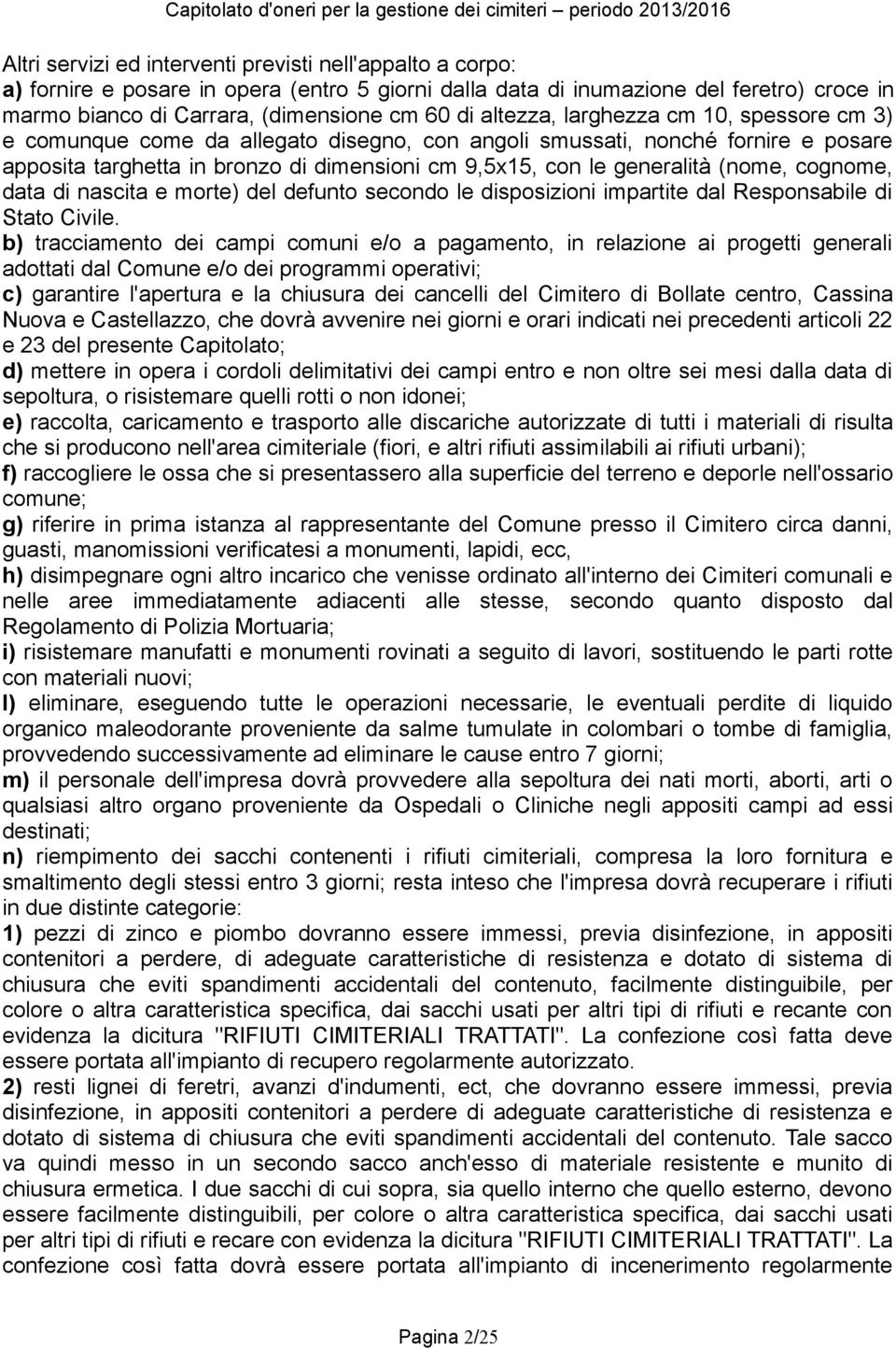 (nome, cognome, data di nascita e morte) del defunto secondo le disposizioni impartite dal Responsabile di Stato Civile.