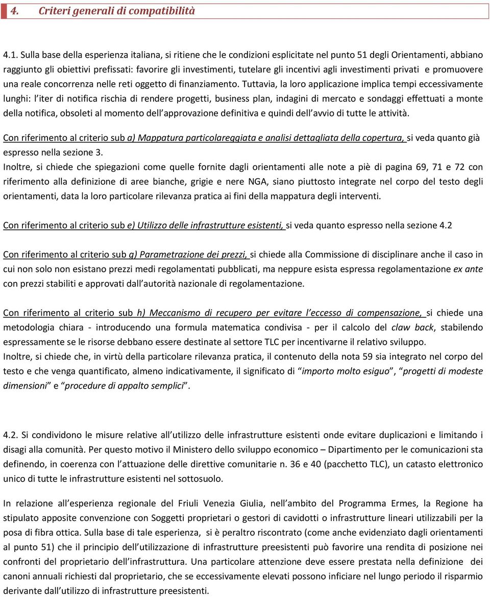 incentivi agli investimenti privati e promuovere una reale concorrenza nelle reti oggetto di finanziamento.