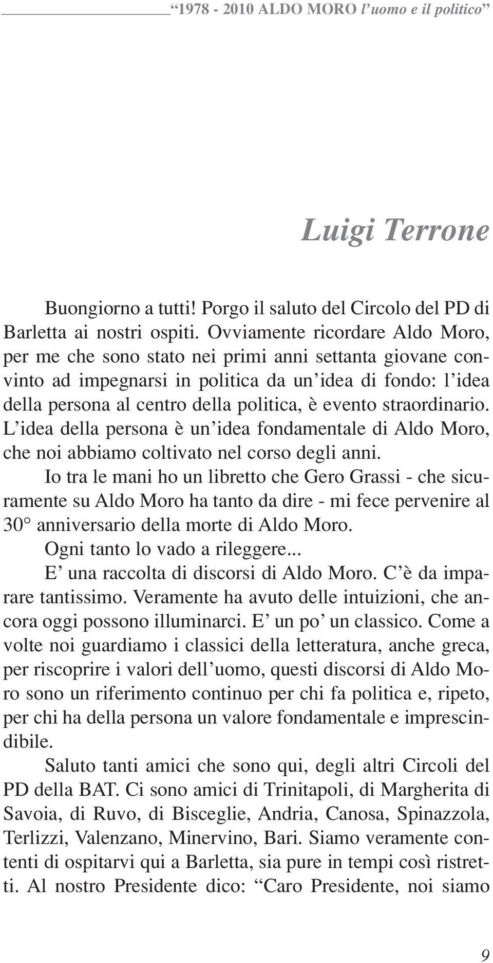 straordinario. L idea della persona è un idea fondamentale di Aldo Moro, che noi abbiamo coltivato nel corso degli anni.