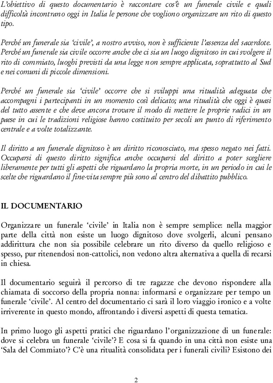 Perché un funerale sia civile occorre anche che ci sia un luogo dignitoso in cui svolgere il rito di commiato, luoghi previsti da una legge non sempre applicata, soprattutto al Sud e nei comuni di