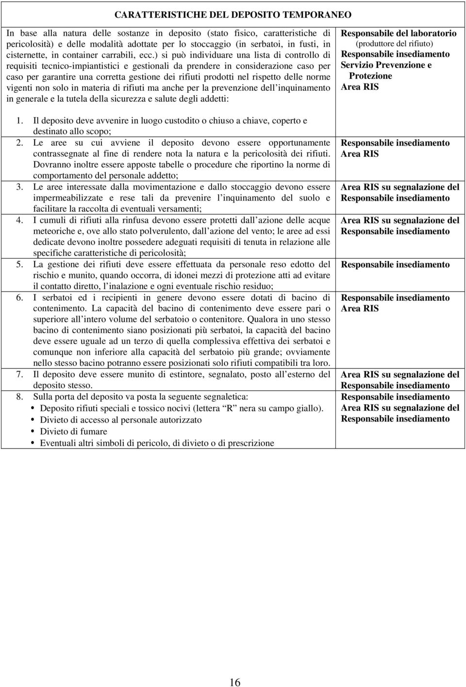 ) si può individuare una lista di controllo di requisiti tecnico-impiantistici e gestionali da prendere in considerazione caso per caso per garantire una corretta gestione dei rifiuti prodotti nel