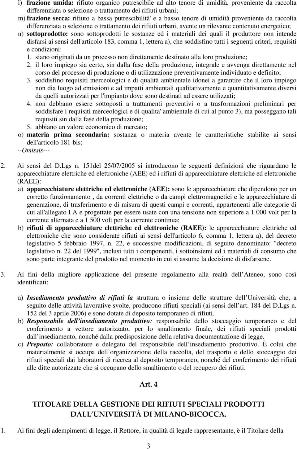 sottoprodotti le sostanze ed i materiali dei quali il produttore non intende disfarsi ai sensi dell'articolo 183, comma 1, lettera a), che soddisfino tutti i seguenti criteri, requisiti e condizioni: