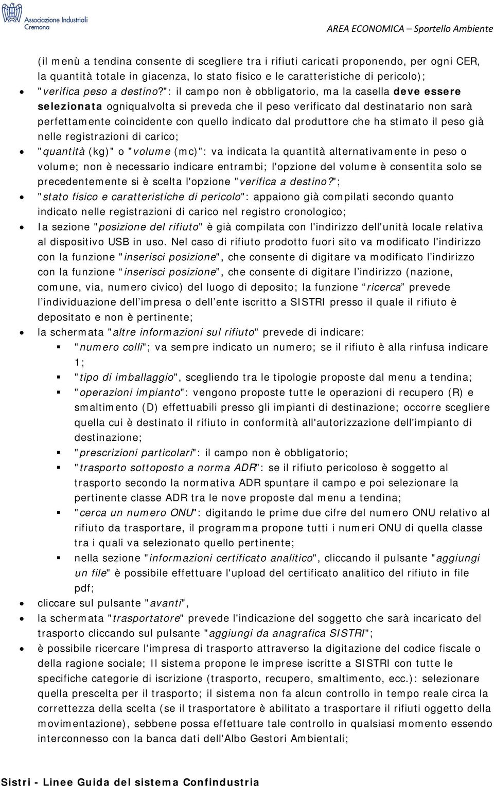 produttore che ha stimato il peso già nelle registrazioni di carico; "quantità (kg)" o "volume (mc)": va indicata la quantità alternativamente in peso o volume; non è necessario indicare entrambi;