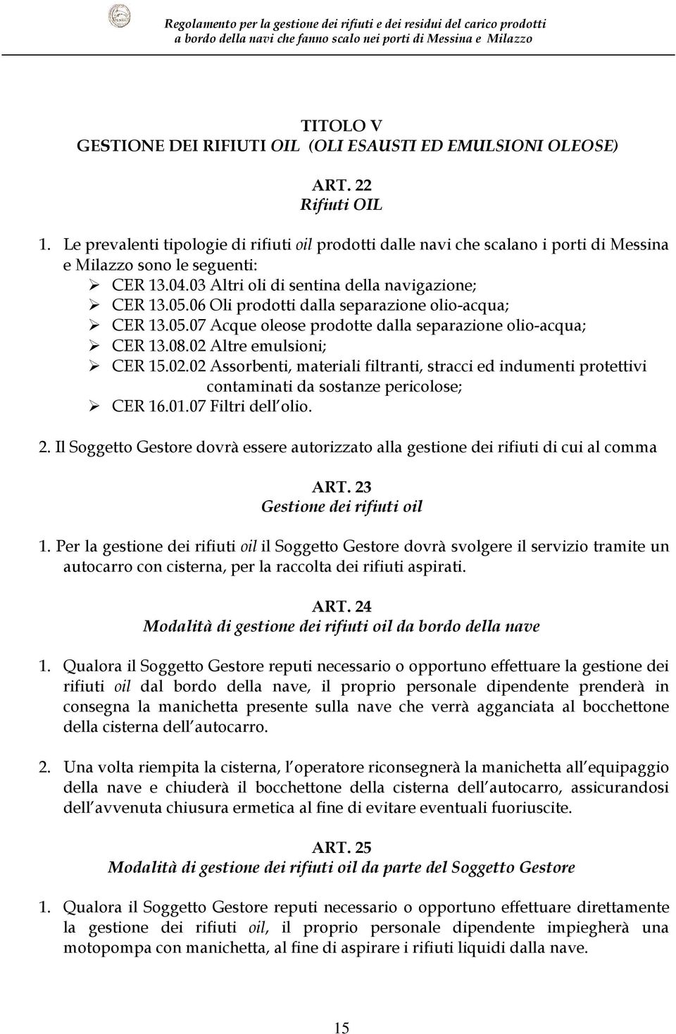 06 Oli prodotti dalla separazione olio-acqua; CER 13.05.07 Acque oleose prodotte dalla separazione olio-acqua; CER 13.08.02 