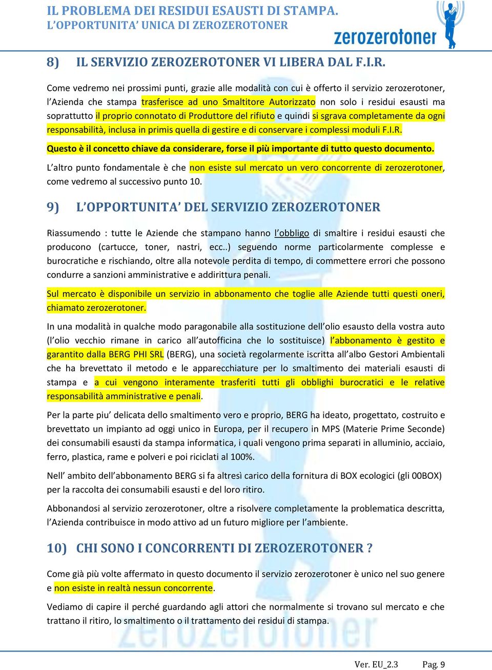 ZEROTONER VI LIBERA DAL F.I.R. Come vedremo nei prossimi punti, grazie alle modalità con cui è offerto il servizio zerozerotoner, l Azienda che stampa trasferisce ad uno Smaltitore Autorizzato non