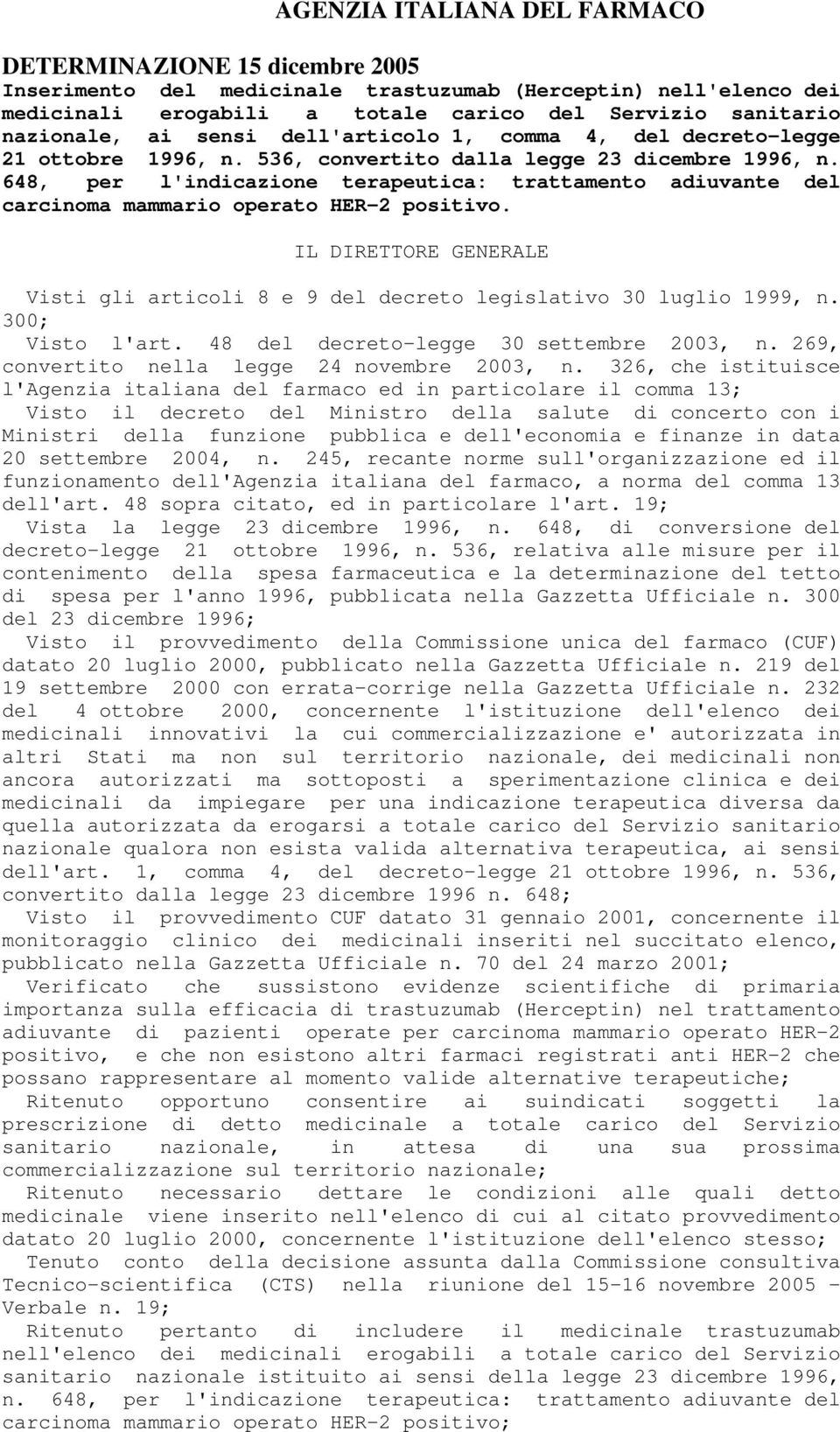 648, per l'indicazione terapeutica: trattamento adiuvante del carcinoma mammario operato HER-2 positivo. IL DIRETTORE GENERALE Visti gli articoli 8 e 9 del decreto legislativo 30 luglio 1999, n.